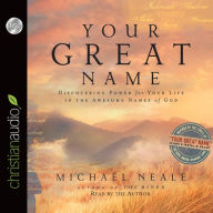 Your Great Name: Discovering Power for Your Life in the Awesome Names of God