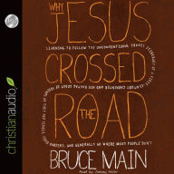 Why Jesus Crossed the Road: Learning to Follow the Unconventional Travel Itinerary of a First-century Carpenter and His . . .