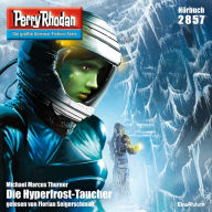 Perry Rhodan 2857: Die Hyperfrost-Taucher: Perry Rhodan-Zyklus 
