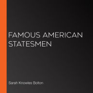 Famous American Statesmen