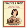 Fanatics and Fools: How the American People Are Being Hoodwinked by Their Leaders