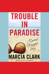 Trouble in Paradise: A Rachel Knight Story