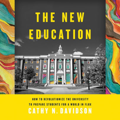 Title: The New Education: How to Revolutionize the University to Prepare Students for a World In Flux, Author: Cathy N. Davidson, Carolyn Cook