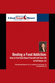 Beating a Food Addiction: How to Feel Good About Yourself and Your Life