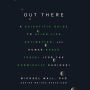 Out There: A Scientific Guide to Alien Life, Antimatter, and Human Space Travel (For the Cosmically Curious)