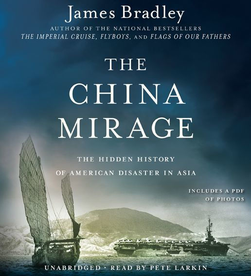 The China Mirage: The Hidden History of American Disaster in Asia