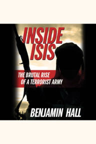 Inside ISIS: The Brutal Rise of a Terrorist Army