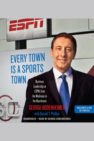 Every Town Is a Sports Town: Business Leadership at ESPN, from the Mailroom to the Boardroom