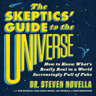 The Skeptics' Guide to the Universe : How to Know What's Really Real in a World Increasingly Full of Fake