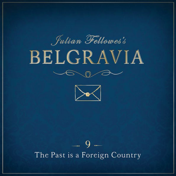 Julian Fellowes's Belgravia Episode 9 : The Past is a Foreign Country