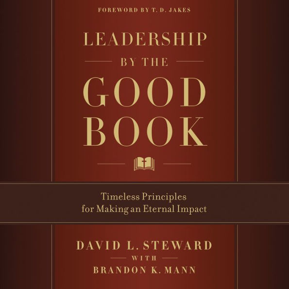 Leadership by the Good Book: Timeless Principles for Making an Eternal Impact