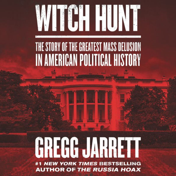 Witch Hunt: The Story of the Greatest Mass Delusion in American Political History