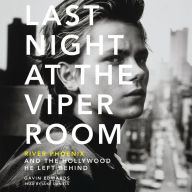 Last Night at the Viper Room: River Phoenix and the Hollywood He Left Behind