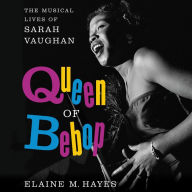 Queen of Bebop: The Musical Lives of Sarah Vaughan