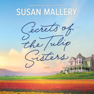 Secrets of the Tulip Sisters: A Novel