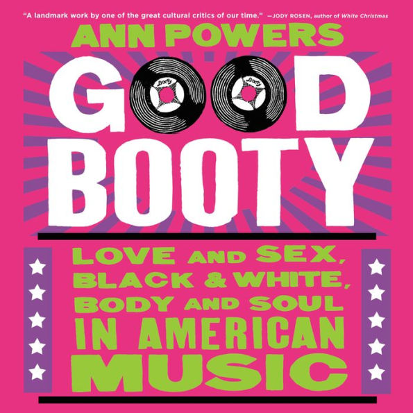 Good Booty: Love and Sex, Black and White, Body and Soul in American Music