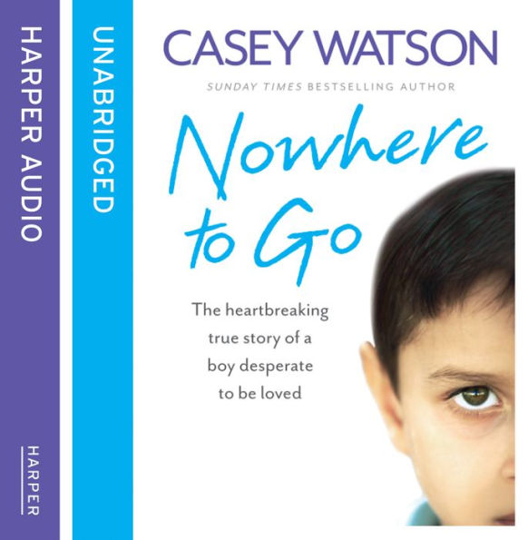 Nowhere to Go: The heartbreaking true story of a boy desperate to be loved