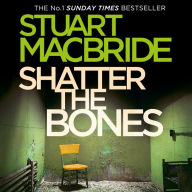 Shatter the Bones (Logan McRae, Book 7)