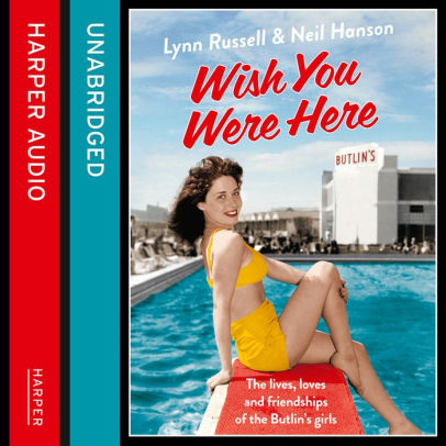 Title: Wish You Were Here!: The Lives, Loves and Friendships of the Butlin's Girls, Author: Lynn Russell, Neil Hanson, Maggie Mash