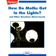 How Do Moths Get in the Lights?: and Other Questions About Insects