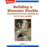 Building a Dinosaur Double: Camptosaurus was cracking up, but it was no joke!