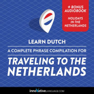 Learn Dutch: A Complete Phrase Compilation for Traveling to the Netherlands