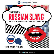 Learn Russian: Must-Know Russian Slang Words & Phrases: Extended Version