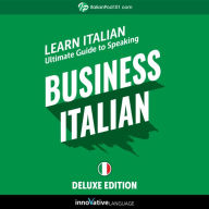 Learn Italian: Ultimate Guide to Speaking Business Italian for Beginners (Deluxe Edition)