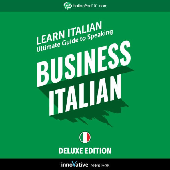Learn Italian: Ultimate Guide to Speaking Business Italian for Beginners: Deluxe Edition
