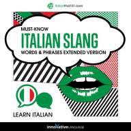 Learn Italian: Must-Know Italian Slang Words & Phrases: Extended Version