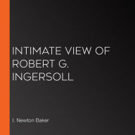 Intimate View of Robert G. Ingersoll