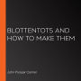 Blottentots and How to Make Them