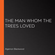 The Man Whom the Trees Loved