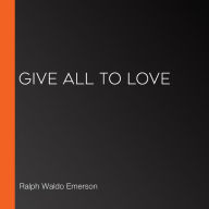 Give All To Love