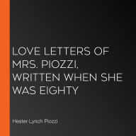 Love Letters of Mrs. Piozzi, Written When She Was Eighty
