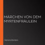 Märchen von dem Myrtenfräulein