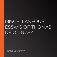 Miscellaneous Essays of Thomas de Quincey