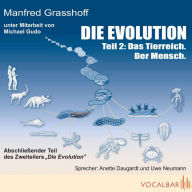 Die Evolution (Teil 2): Das Tierreich. Der Mensch.