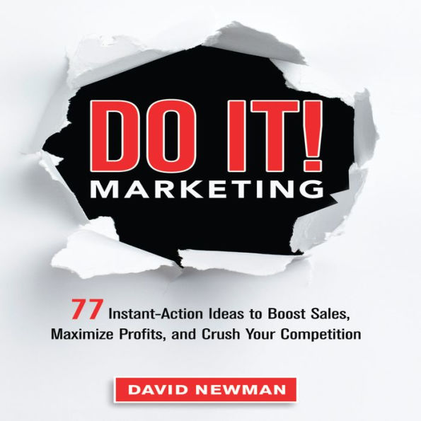 Do It! MARKETING: 77 Instant-Action Ideas to Boost Sales, Maximize Profits, and Crush Your Competition