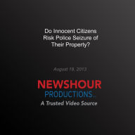 Do Innocent Citizens Risk Police Seizure of Their Property?