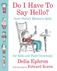 Do I Have to Say Hello? Aunt Delia's Manners Quiz for Kids and Their Grown-ups