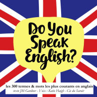 Do you speak english ? 300 termes et mots les plus courants en anglais