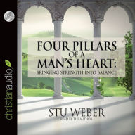 Four Pillars of a Man's Heart: Bringing Strength Into Balance (Abridged)