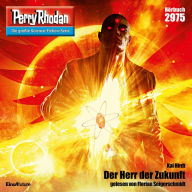 Perry Rhodan 2975: Der Herr der Zukunft: Perry Rhodan-Zyklus 