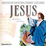 Jesus - Menschen am Wege (Abenteuer zwischen Himmel und Erde 23): Hörspiel (Abridged)