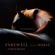 Farewell to the Horse: A Cultural History