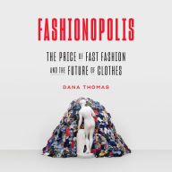 Fashionopolis: The Price of Fast Fashion-and the Future of Clothes