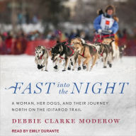 Fast into the Night: A Woman, Her Dogs, and Their Journey North on the Iditarod Trail