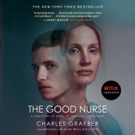 The Good Nurse : A True Story of Medicine, Madness, and Murder