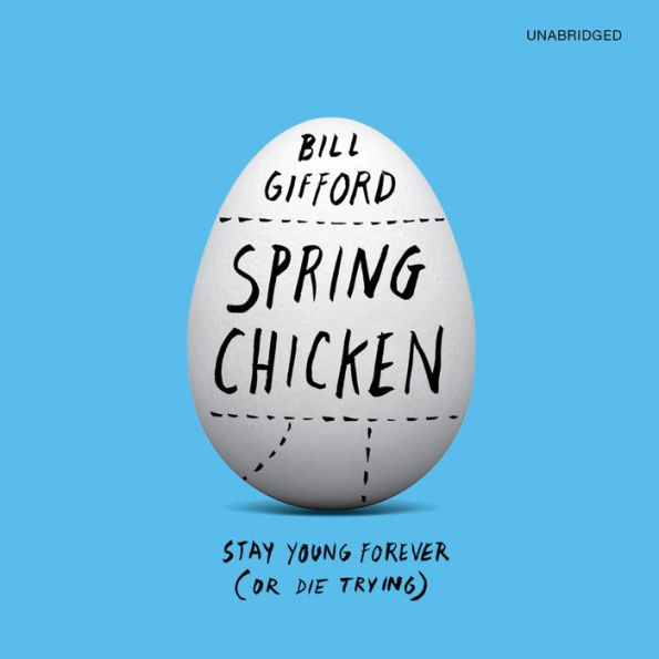 Spring Chicken: Stay Young Forever (or Die Trying)